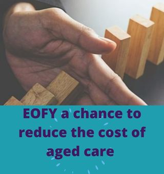 Reduce Cost of Aged Care, EOFY a chance to reduce the cost of aged care