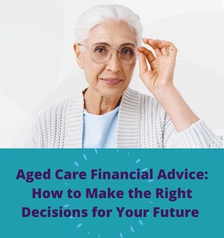 Aged Care Financial Advice, Aged Care Financial Advice: How to Make the Right Decisions for Your Future