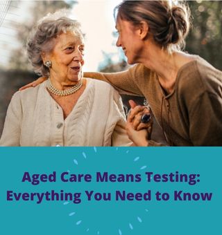 Aged Care Means Testing Everything You Need to Know