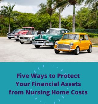 Five Ways to Protect Your Financial Assets from Nursing Home Costs