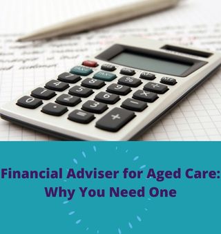 , Financial Adviser for Aged Care: Why You Need One