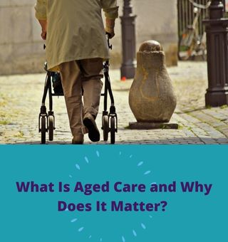 , What Is Aged Care and Why Does It Matter?